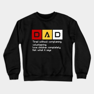 dad's definition "Tired without complaining, volunteering, love children completely, Not what it says Crewneck Sweatshirt